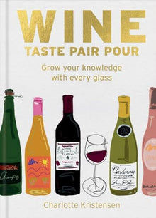  Wine: Taste, Pair, Pour